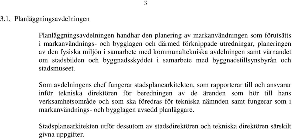 den fysiska miljön i samarbete med kommunaltekniska avdelningen samt värnandet om stadsbilden och byggnadsskyddet i samarbete med byggnadstillsynsbyrån och stadsmuseet.
