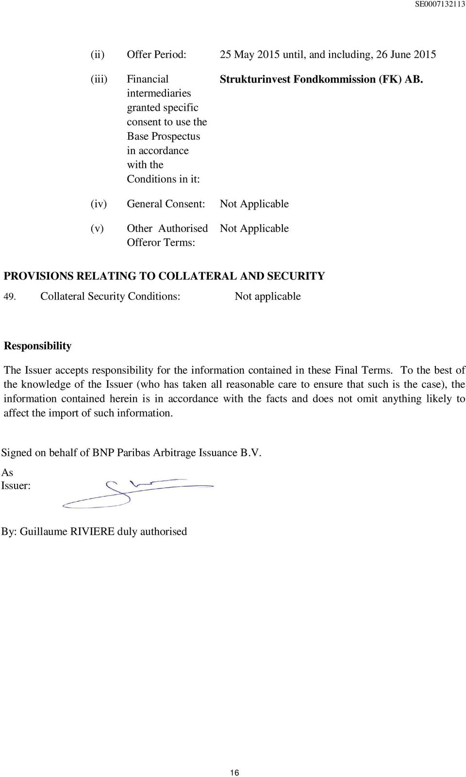 Collateral Security Conditions: Not applicable Responsibility The Issuer accepts responsibility for the information contained in these Final Terms.