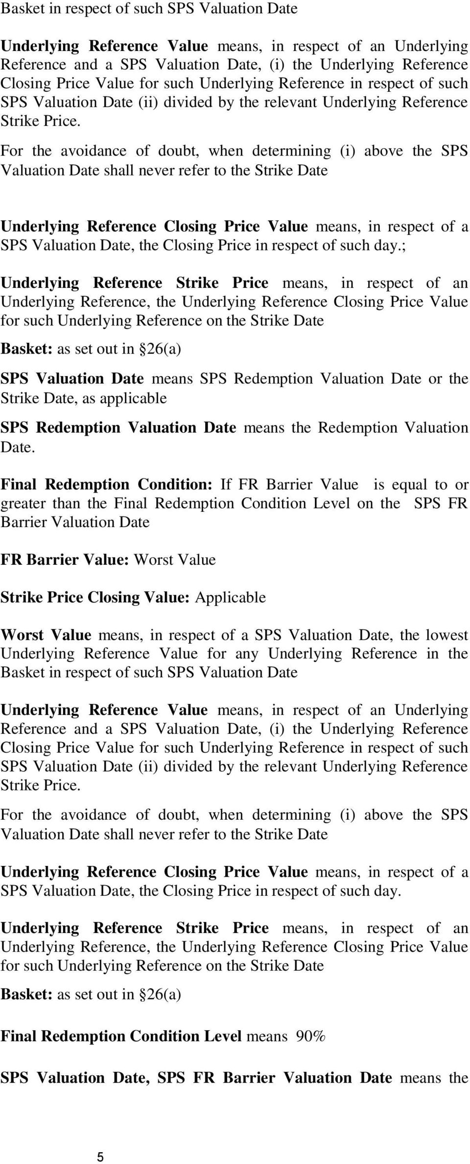 For the avoidance of doubt, when determining (i) above the SPS Valuation Date shall never refer to the Strike Date Underlying Reference Closing Price Value means, in respect of a SPS Valuation Date,