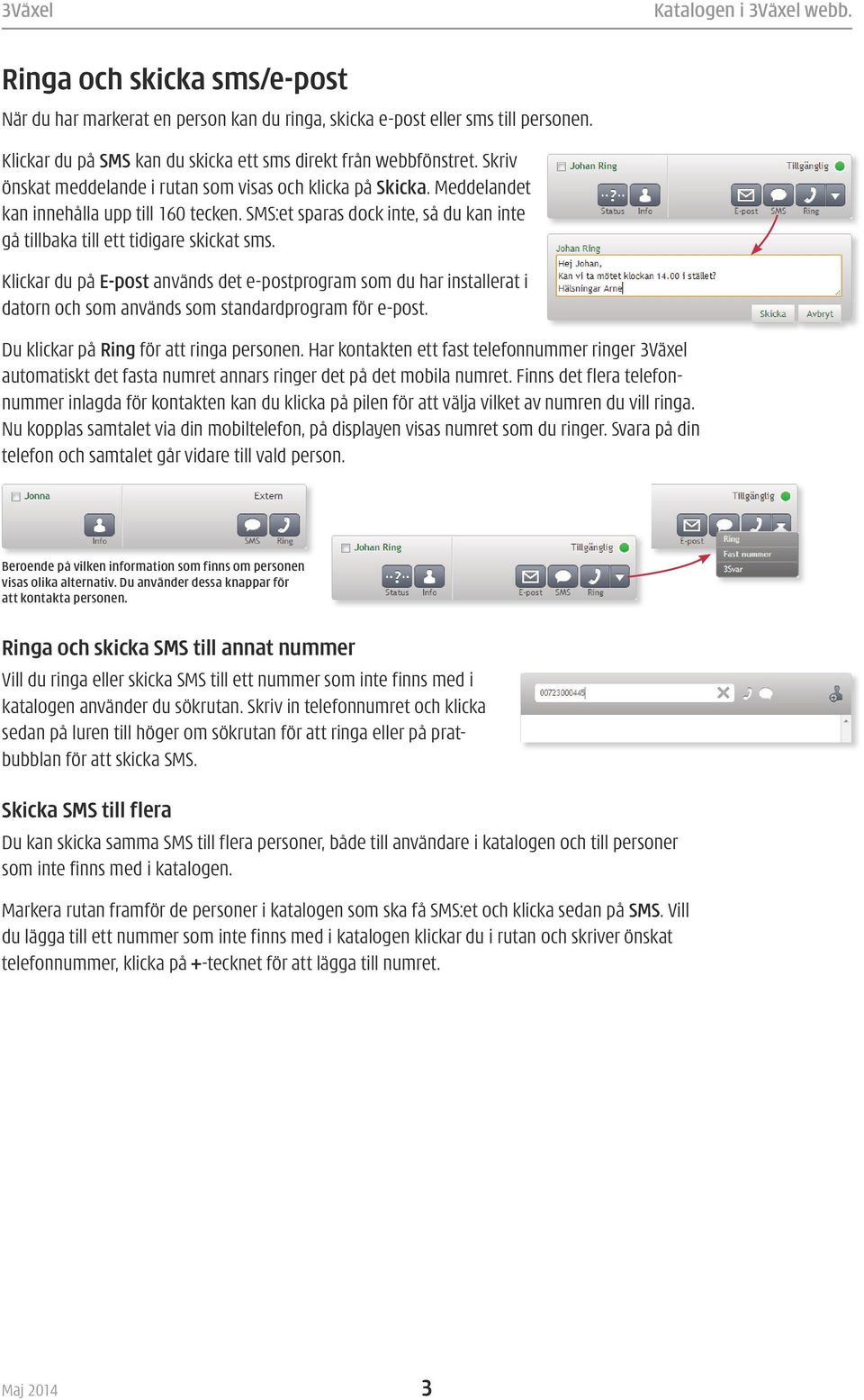 Klickar du på E-post används det e-postprogram som du har installerat i datorn och som används som standardprogram för e-post. Du klickar på Ring för att ringa personen.