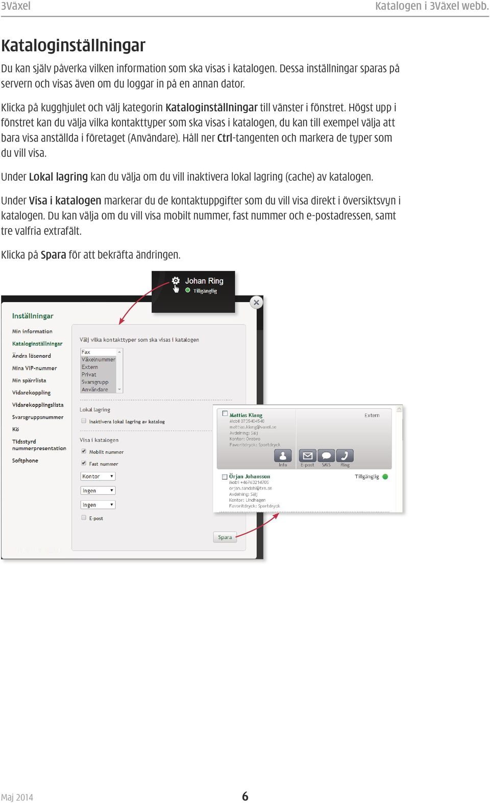 Högst upp i fönstret kan du välja vilka kontakttyper som ska visas i katalogen, du kan till exempel välja att bara visa anställda i företaget (Användare).