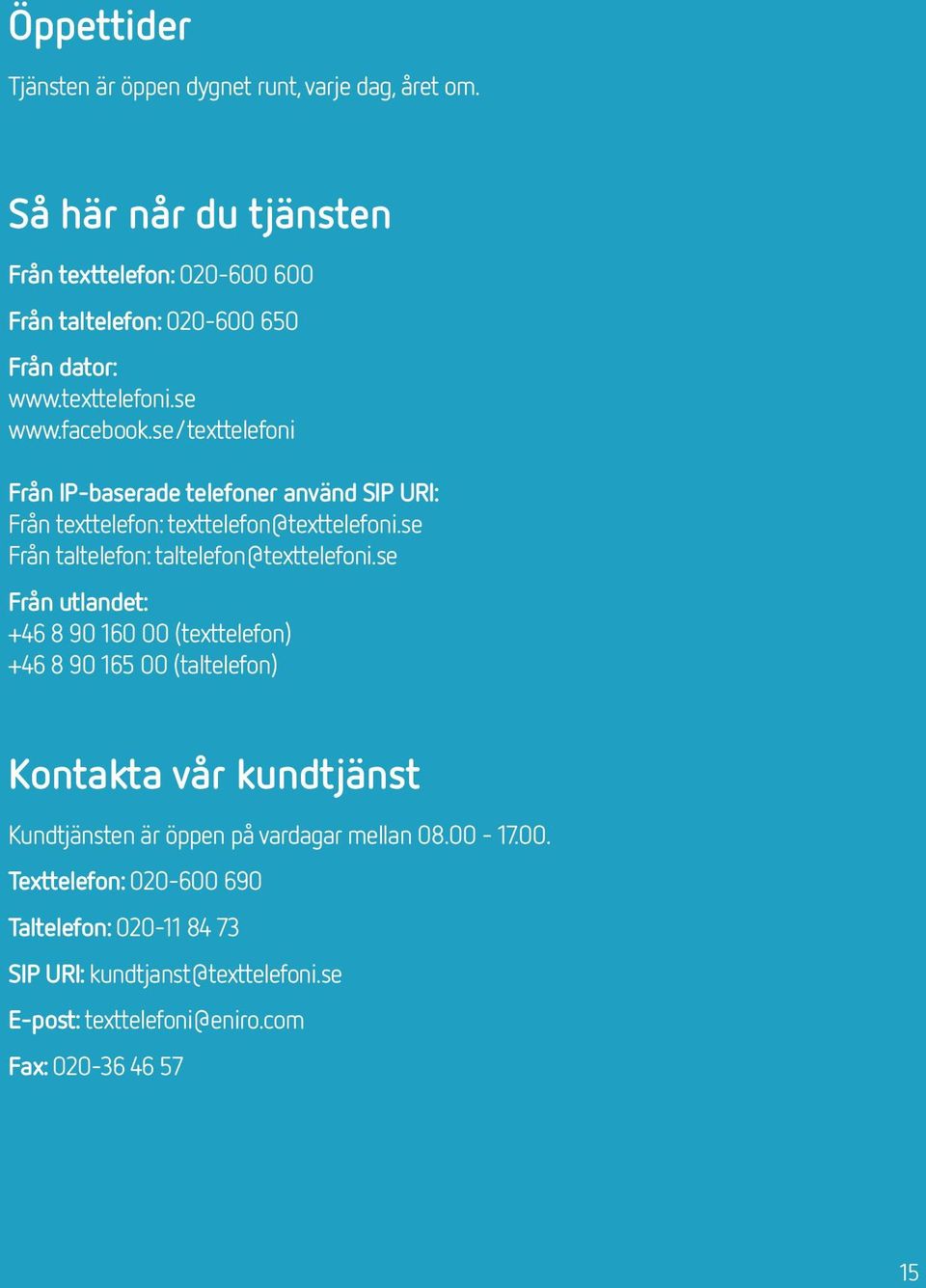 se/texttelefoni Från IP-baserade telefoner använd SIP URI: Från texttelefon: texttelefon@texttelefoni.se Från taltelefon: taltelefon@texttelefoni.