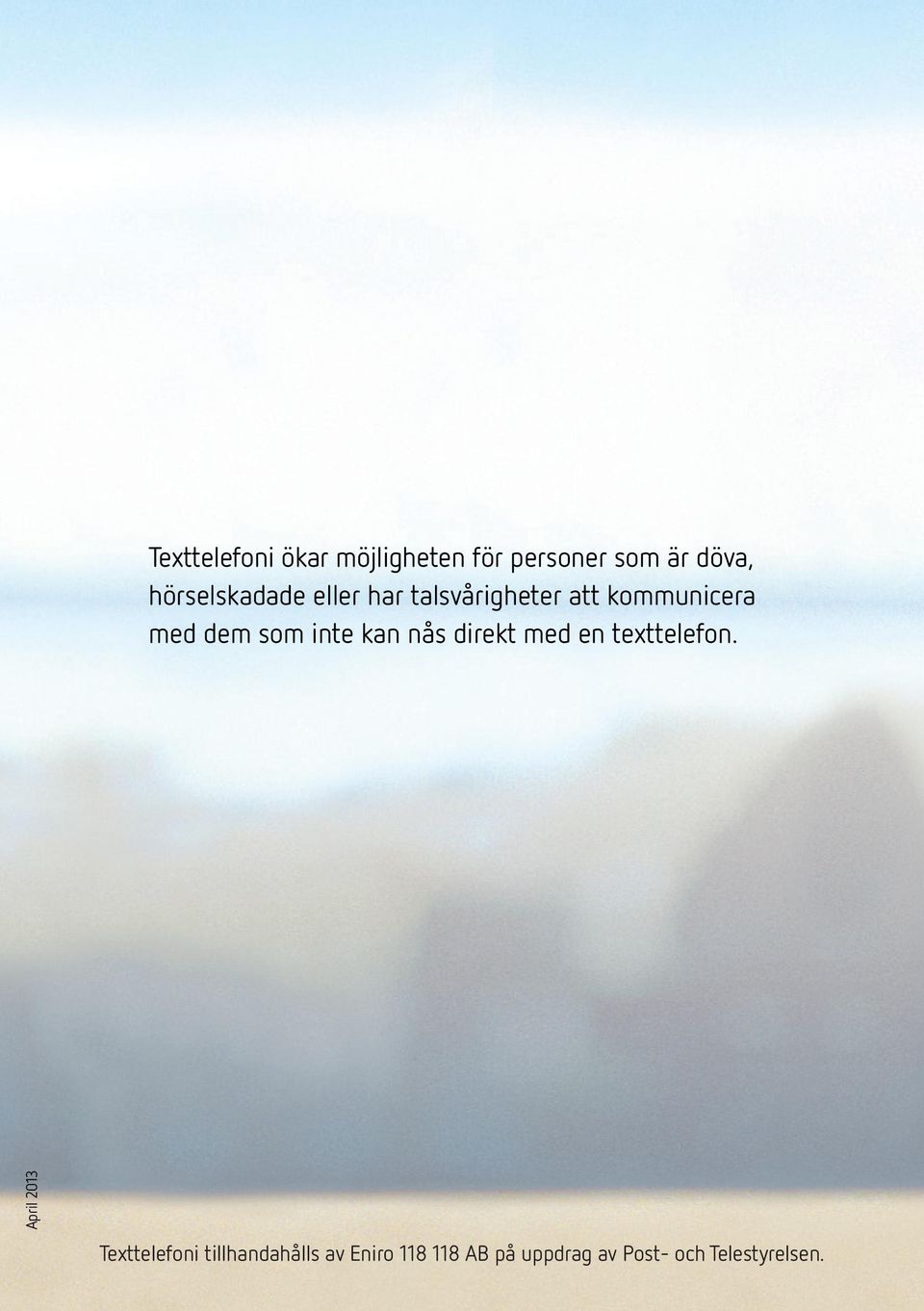 som inte kan nås direkt med en texttelefon.