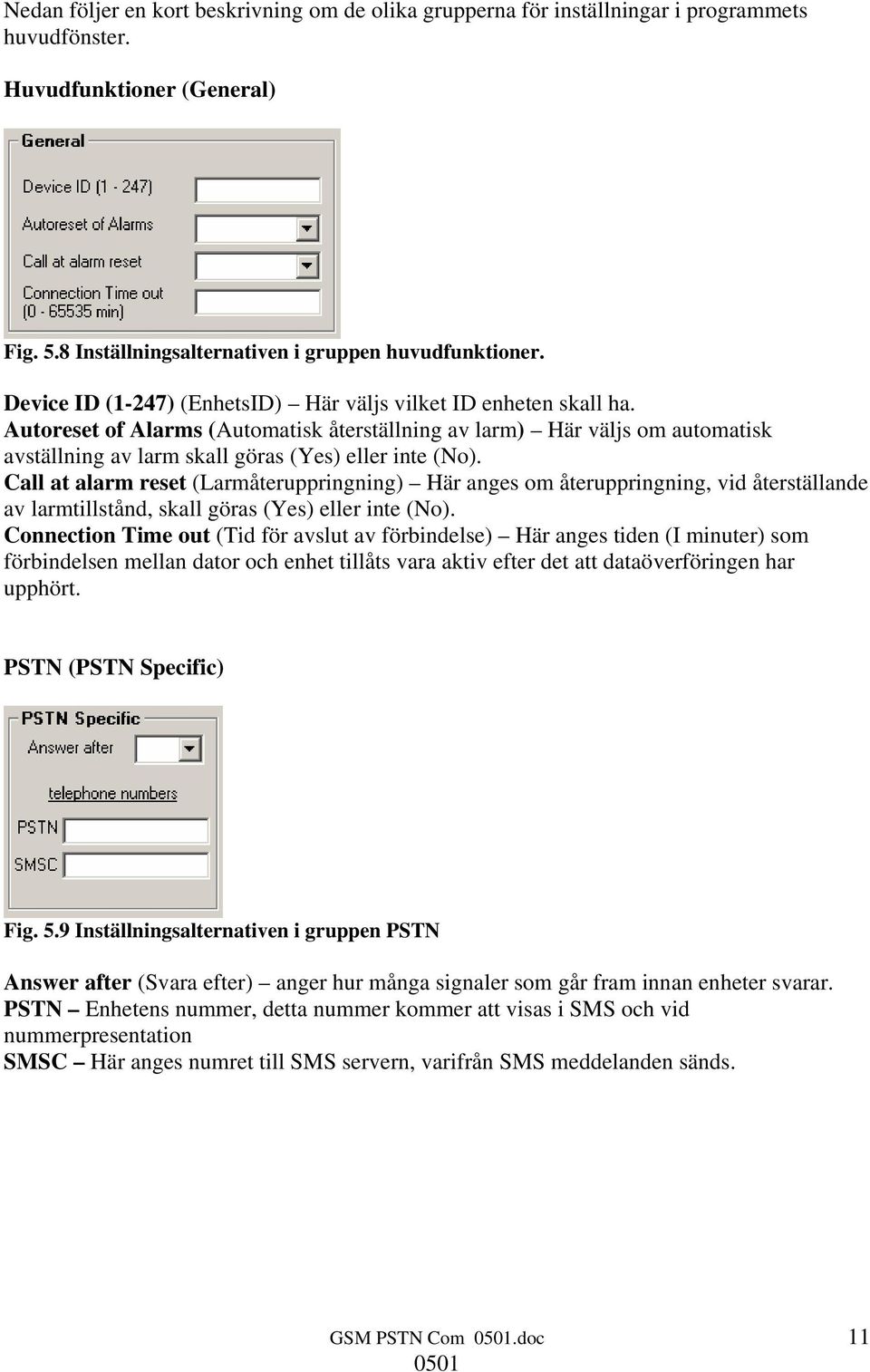 Call at alarm reset (Larmåteruppringning) Här anges om återuppringning, vid återställande av larmtillstånd, skall göras (Yes) eller inte (No).