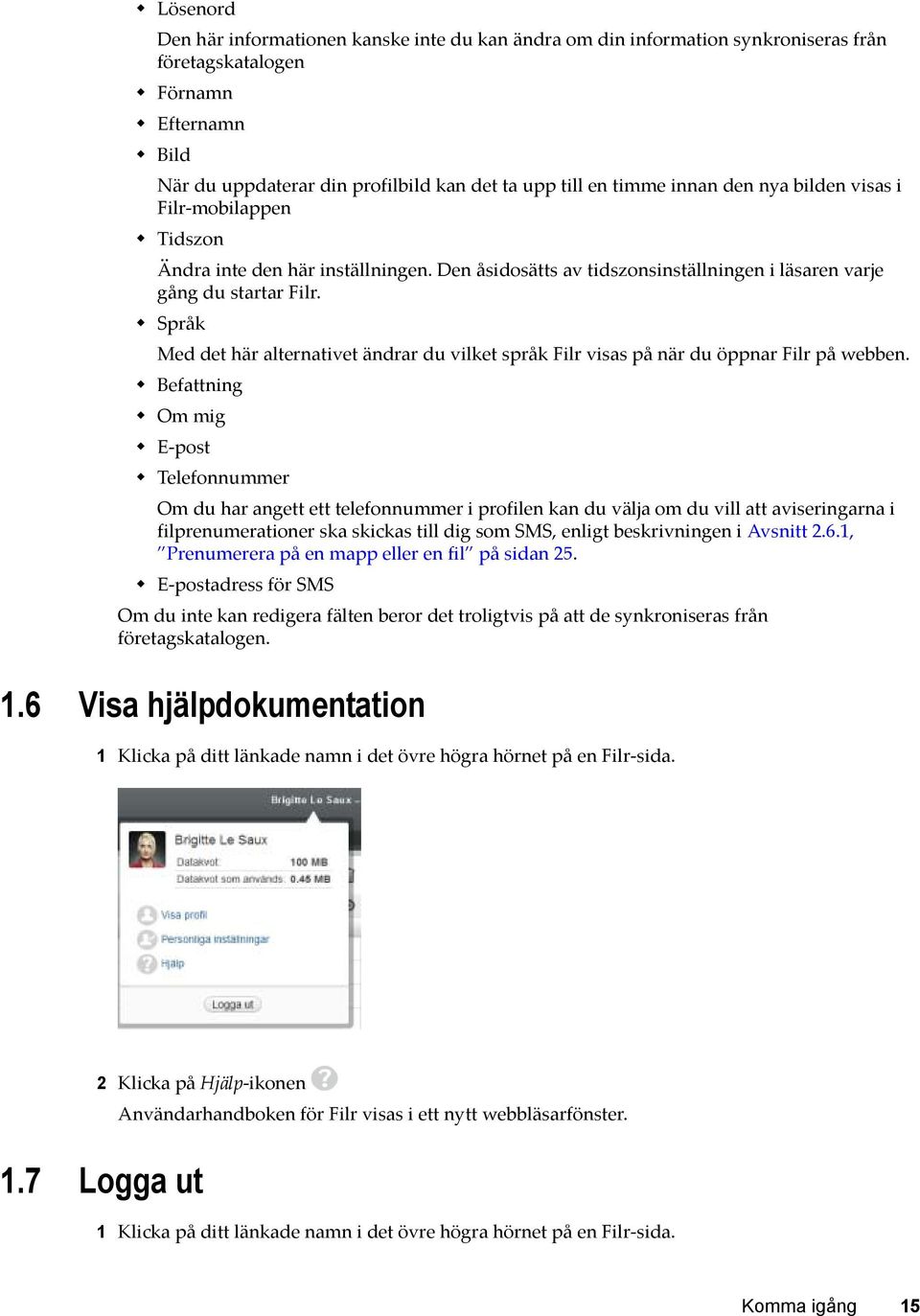 Språk Med det här alternativet ändrar du vilket språk Filr visas på när du öppnar Filr på webben.