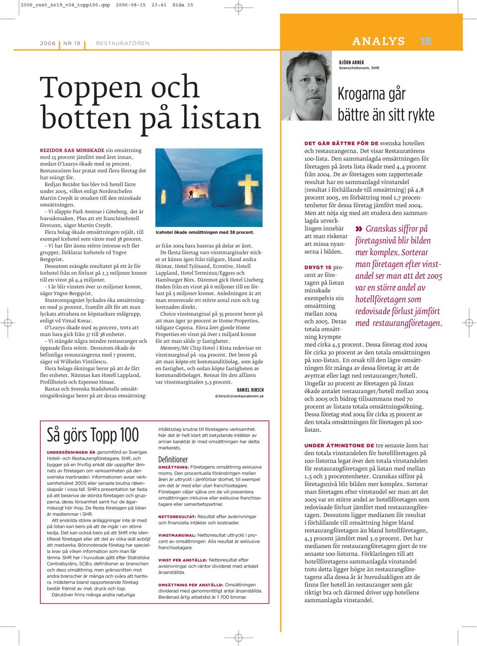 Restaurangföretagare, SHR, och bygger på en frivillig enkät där uppgifter lämnats av företagen om verksamheten på den svenska marknaden.