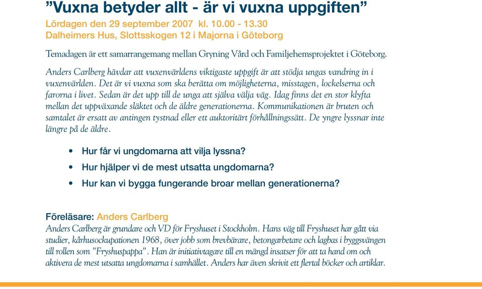 Anders Carlberg hävdar att vuxenvärldens viktigaste uppgift är att stödja ungas vandring in i vuxenvärlden.