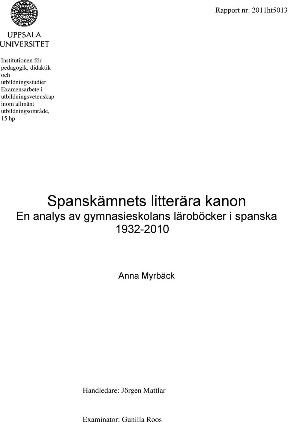 utbildningsområde, 15 hp Spanskämnets litterära kanon En analys av