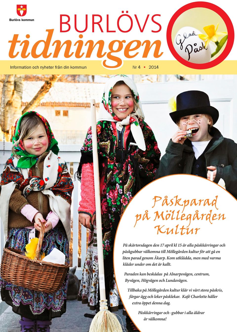 Kom utklädda, men med varma kläder under om det är kallt. Paraden kan beskådas på Alnarpsvägen, centrum, Byvägen, Högvägen och Lundavägen.
