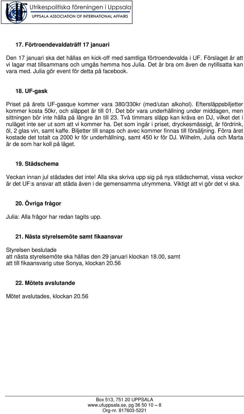 Eftersläppsbiljetter kommer kosta 50kr, och släppet är till 01. Det bör vara underhållning under middagen, men sittningen bör inte hålla på längre än till 23.