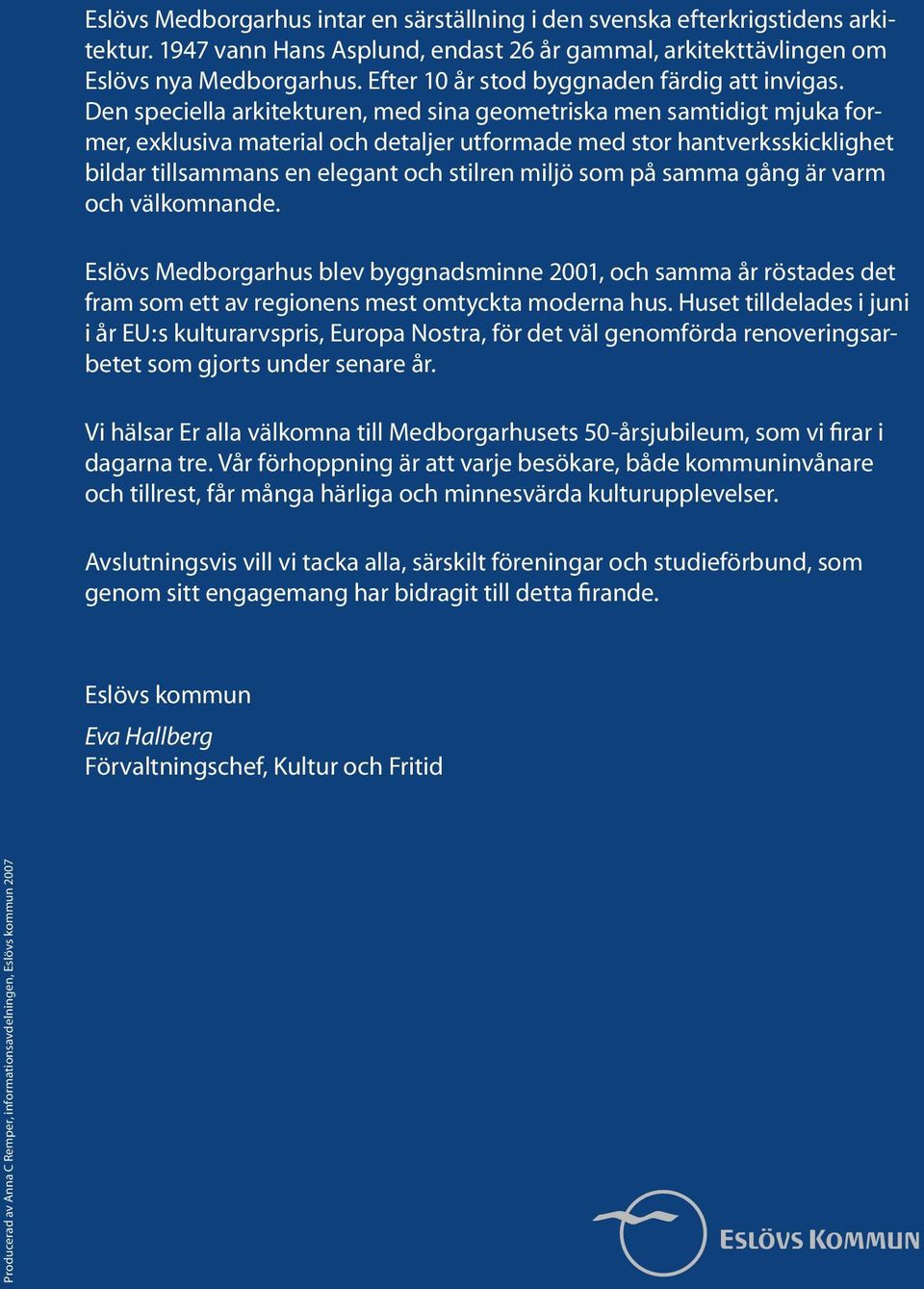 Den speciella arkitekturen, med sina geometriska men samtidigt mjuka former, exklusiva material och detaljer utformade med stor hantverksskicklighet bildar tillsammans en elegant och stilren miljö