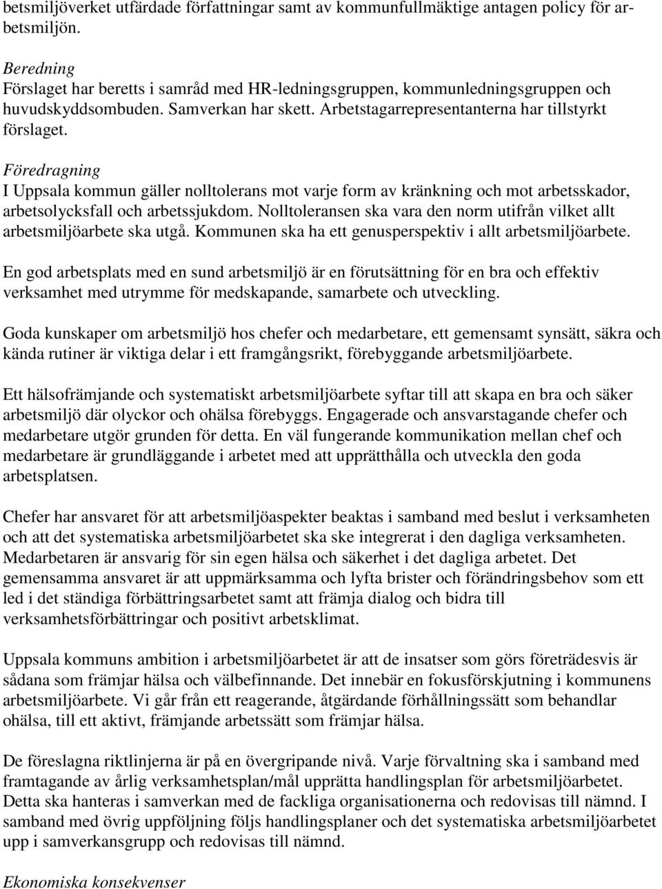Föredragning I Uppsala kommun gäller nolltolerans mot varje form av kränkning och mot arbetsskador, arbetsolycksfall och arbetssjukdom.