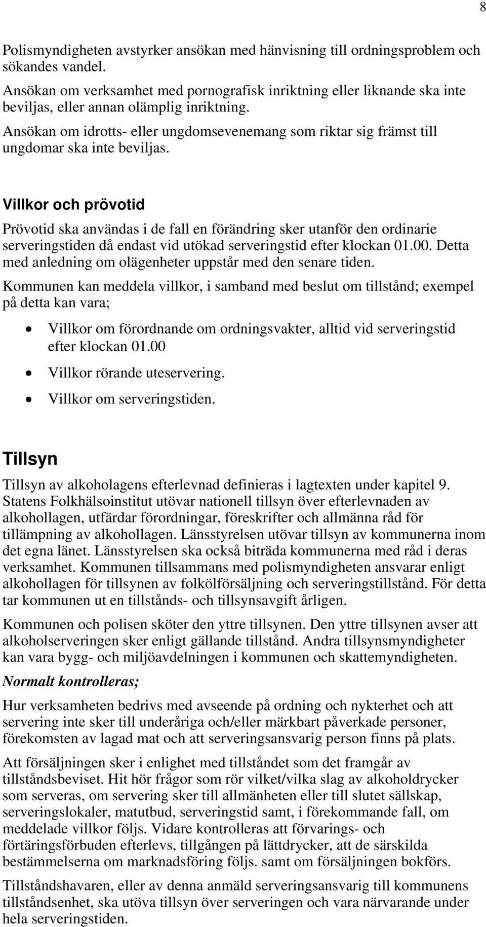 Ansökan om idrotts- eller ungdomsevenemang som riktar sig främst till ungdomar ska inte beviljas.