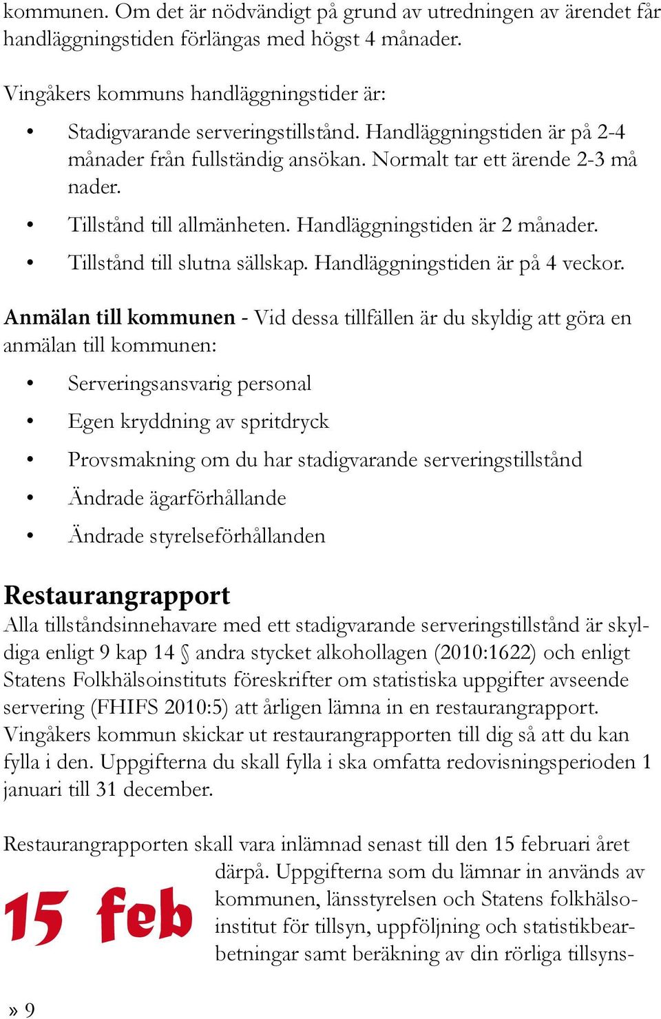 Handläggningstiden är på 4 veckor.