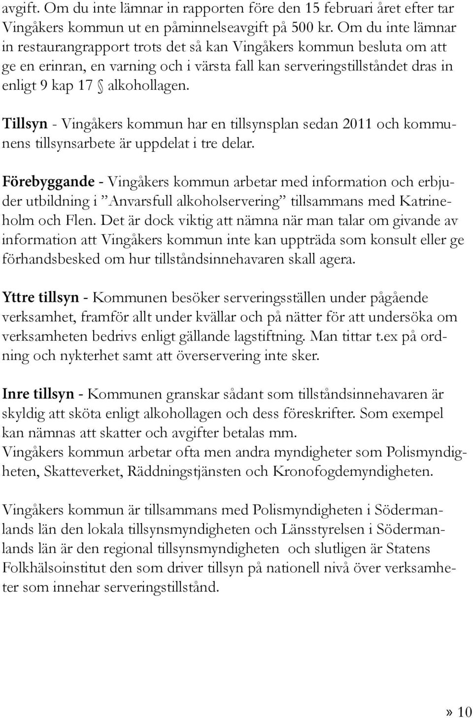 Tillsyn - Vingåkers kommun har en tillsynsplan sedan 2011 och kommunens tillsynsarbete är uppdelat i tre delar.