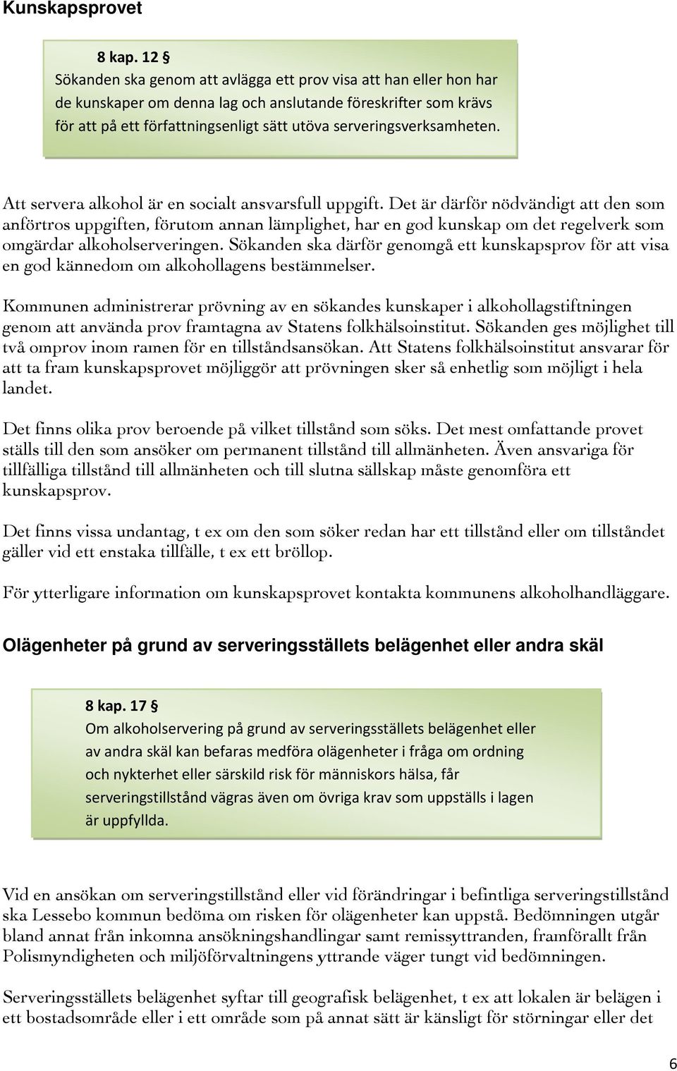 serveringsverksamheten. Att servera alkohol är en socialt ansvarsfull uppgift.