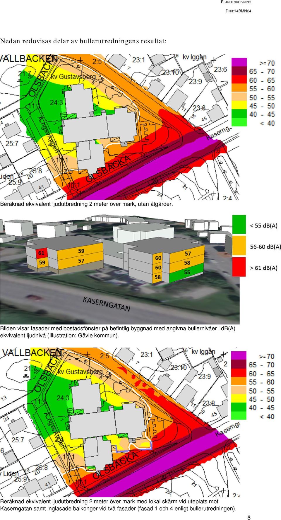 Bilden visar fasader med bostadsfönster på befintlig byggnad med angivna bullernivåer i db(a) ekvivalent