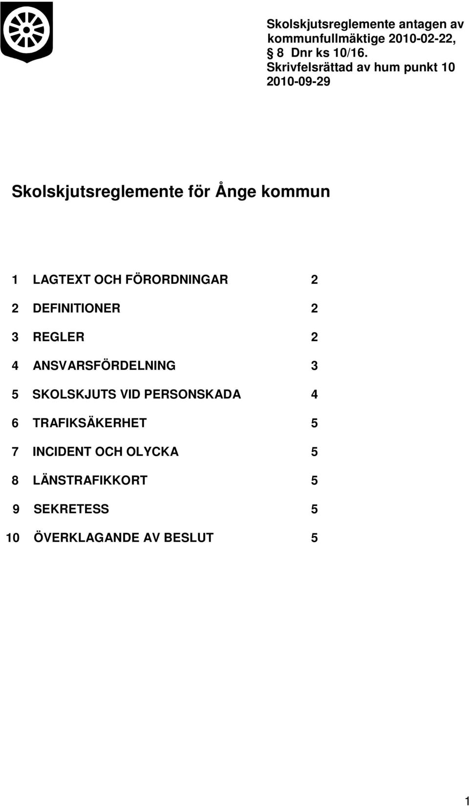 FÖRORDNINGAR 2 2 DEFINITIONER 2 3 REGLER 2 4 ANSVARSFÖRDELNING 3 5 SKOLSKJUTS VID PERSONSKADA