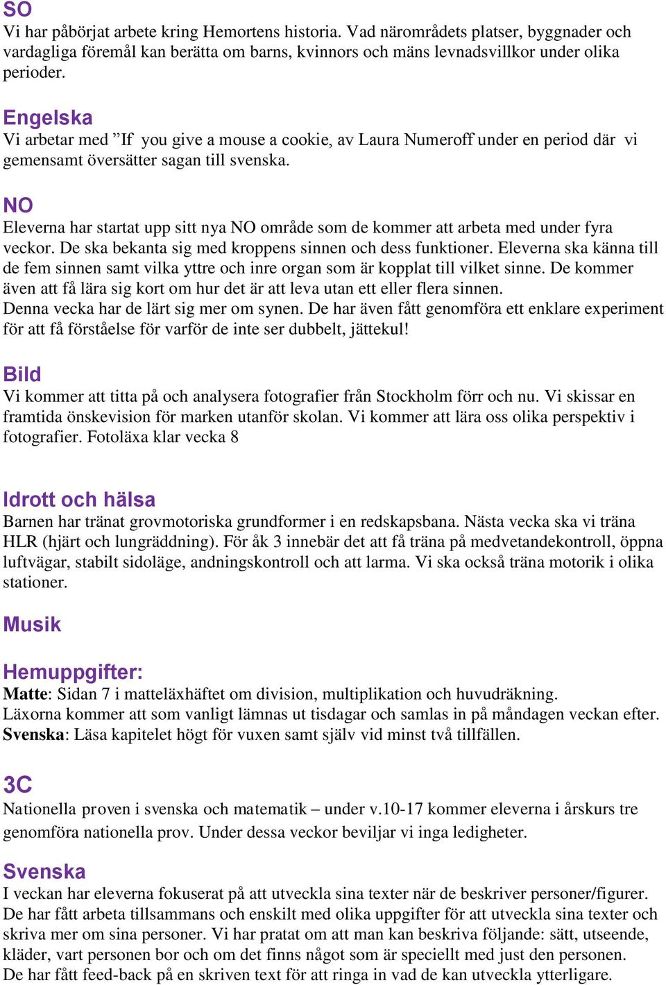 NO Eleverna har startat upp sitt nya NO område som de kommer att arbeta med under fyra veckor. De ska bekanta sig med kroppens sinnen och dess funktioner.