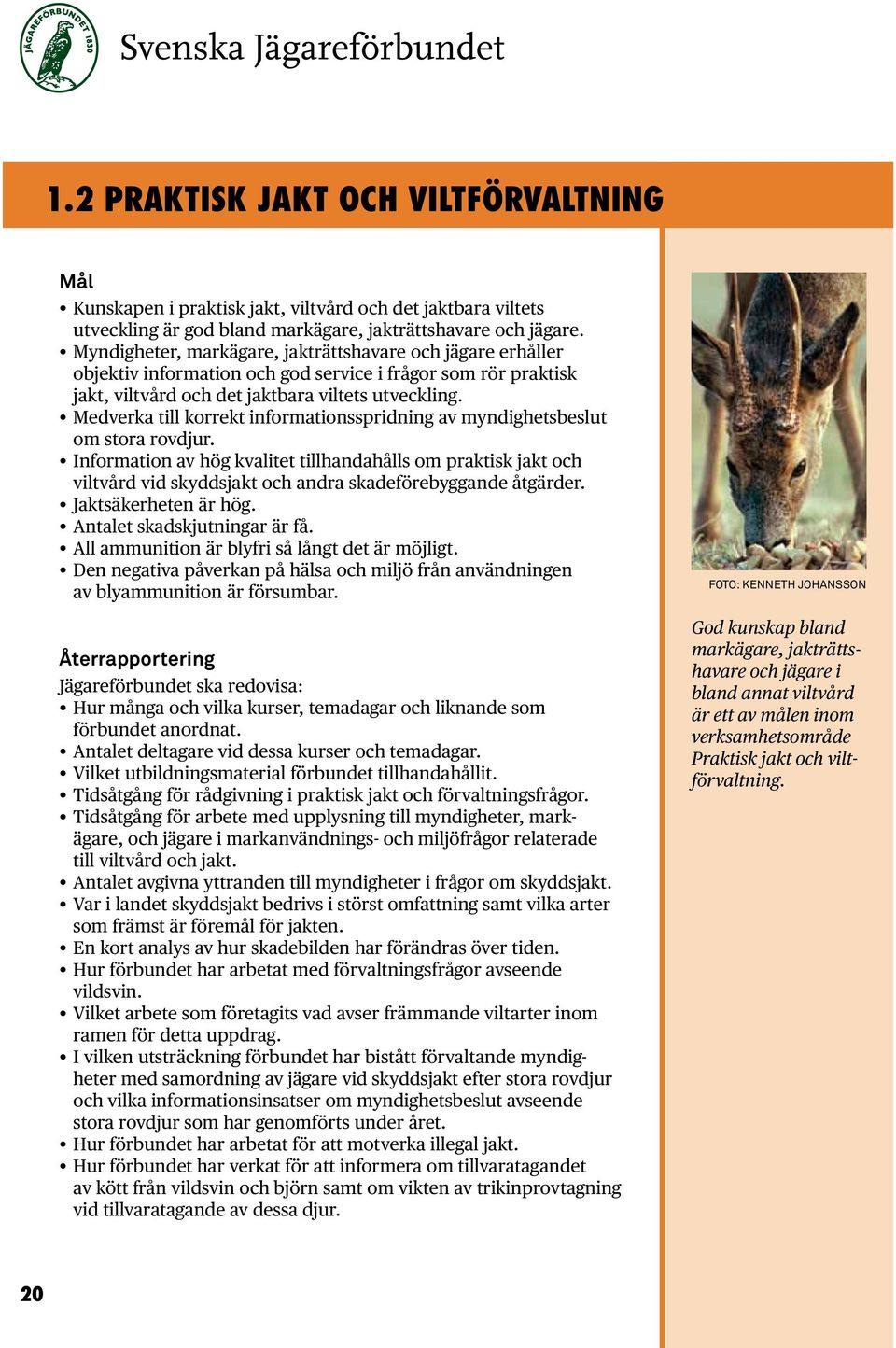 Medverka till korrekt informationsspridning av myndighetsbeslut om stora rovdjur.