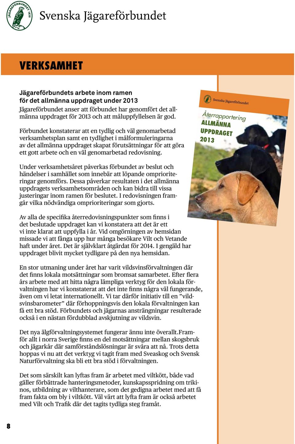 väl genomarbetad redovisning. Återrapportering ALLMÄNNA UPPDRAGET 2013 Under verksamhetsåret påverkas förbundet av beslut och händelser i samhället som innebär att löpande omprioriteringar genomförs.