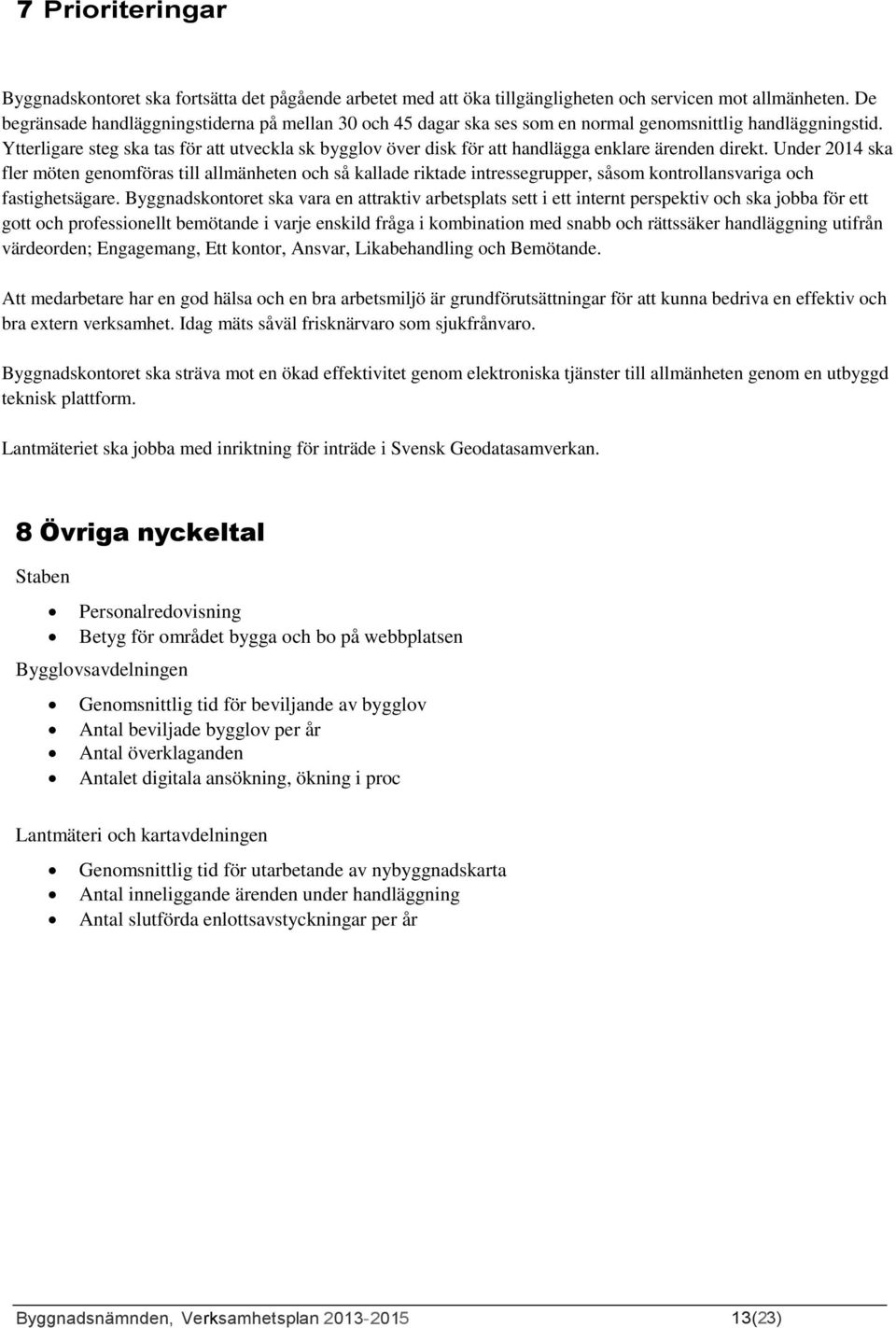 Ytterligare steg ska tas för att utveckla sk bygglov över disk för att handlägga enklare ärenden direkt.