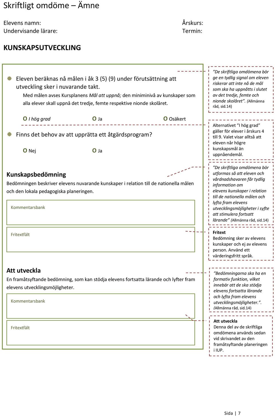 O I hög grad O Ja O Osäkert Finns det behov av att upprätta ett åtgärdsprogram?