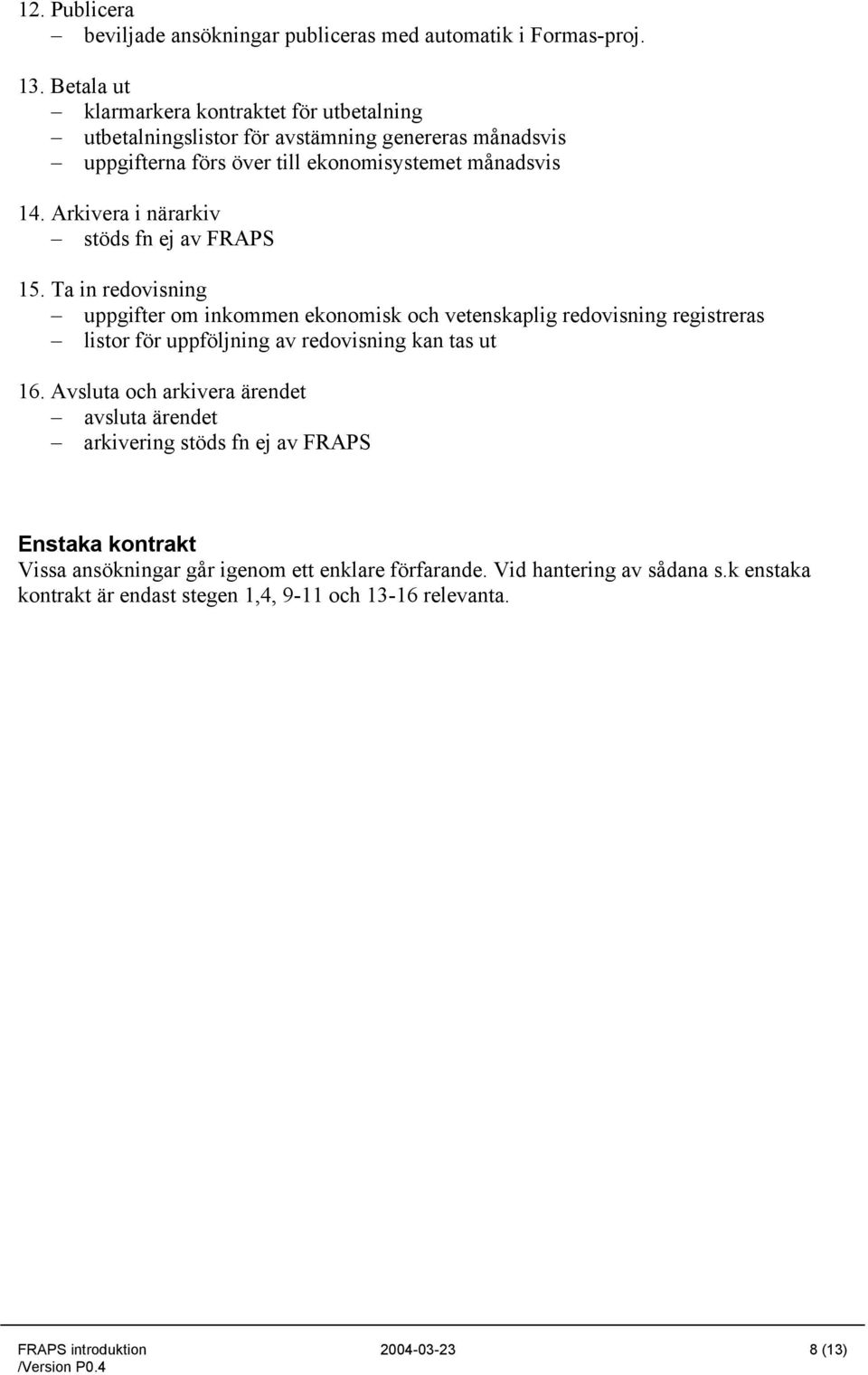 Arkivera i närarkiv stöds fn ej av FRAPS 15.
