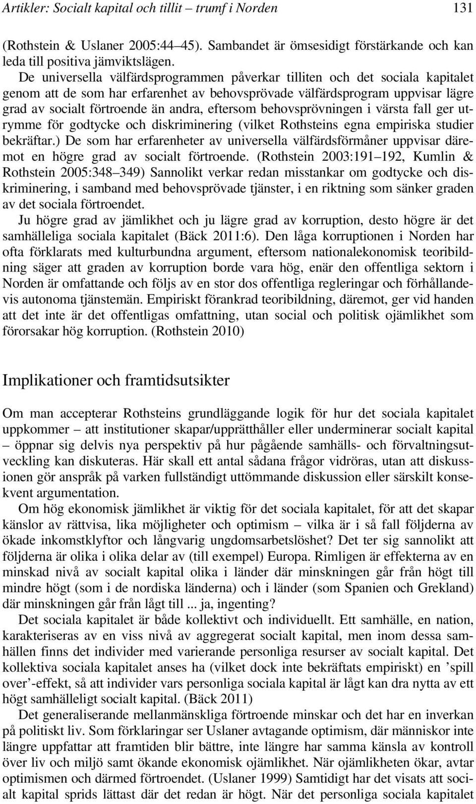 eftersom behovsprövningen i värsta fall ger utrymme för godtycke och diskriminering (vilket Rothsteins egna empiriska studier bekräftar.