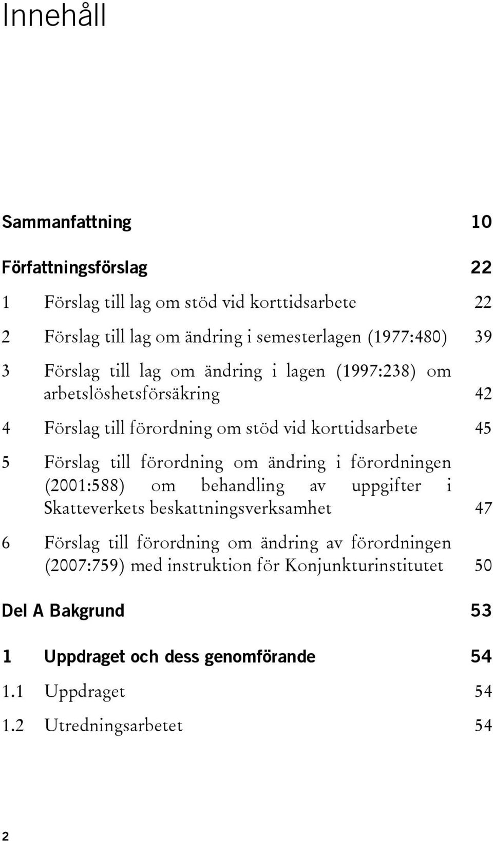 förordning om ändring i förordningen (2001:588) om behandling av uppgifter i Skatteverkets beskattningsverksamhet 47 6 Förslag till förordning om ändring av