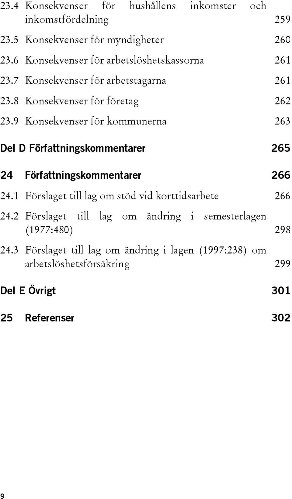 9 Konsekvenser för kommunerna 263 Del D Författningskommentarer 265 24 Författningskommentarer 266 24.