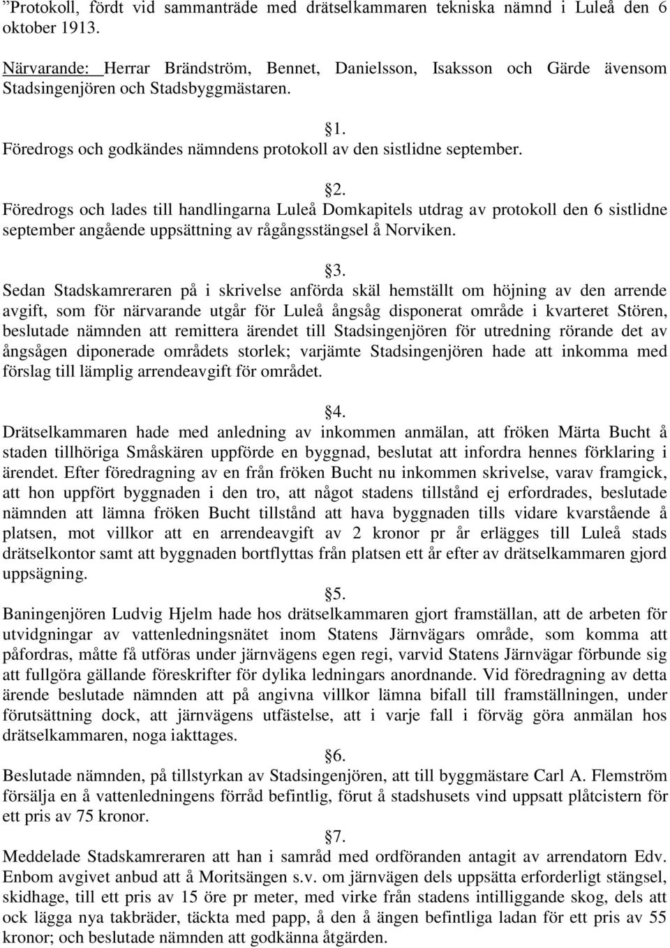 Föredrogs och lades till handlingarna Luleå Domkapitels utdrag av protokoll den 6 sistlidne september angående uppsättning av rågångsstängsel å Norviken. 3.