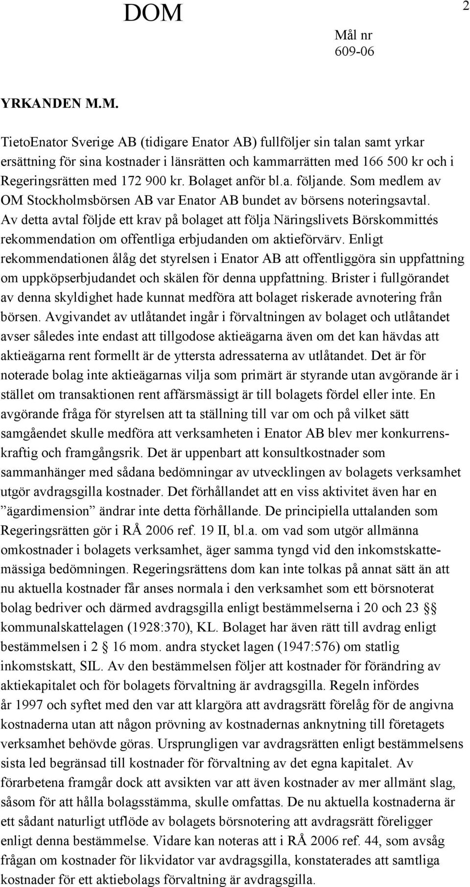 Bolaget anför bl.a. följande. Som medlem av OM Stockholmsbörsen AB var Enator AB bundet av börsens noteringsavtal.