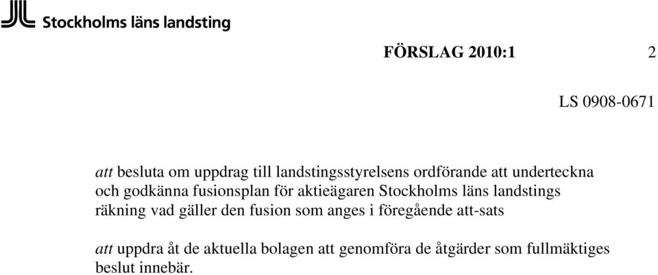 landstings räkning vad gäller den fusion som anges i föregående att-sats att