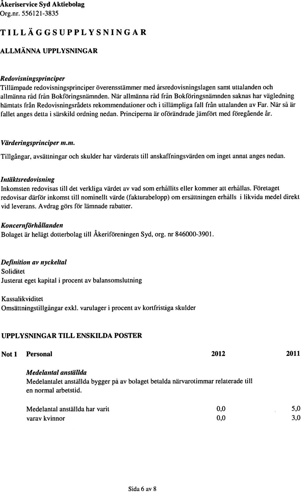 BokföringsnLimnden. Niir allmiiniia råd från Bokföringsnämnden saknas har vägledning hilmiats Från Redovisningsrådets rekommendationer och i tillämpliga fall från uttalanden av Far.