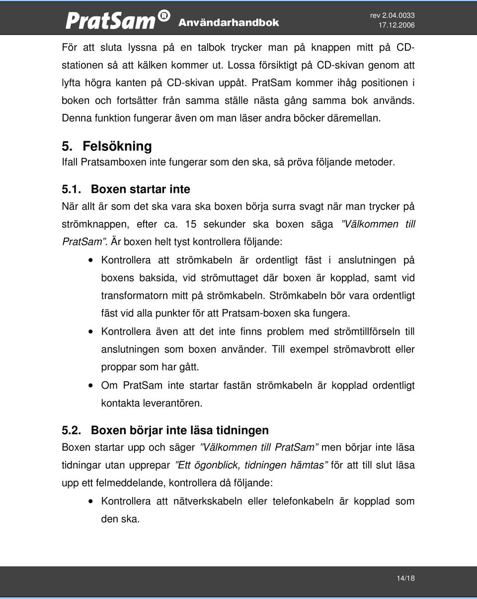 Felsökning Ifall Pratsamboxen inte fungerar som den ska, så pröva följande metoder. 5.1.