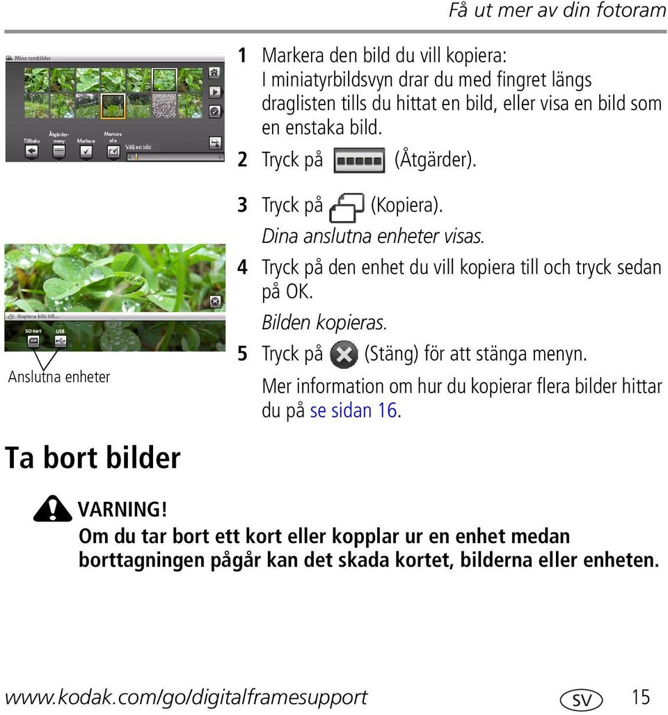 4 Tryck på den enhet du vill kopiera till och tryck sedan på OK. Bilden kopieras. 5 Tryck på (Stäng) för att stänga menyn.