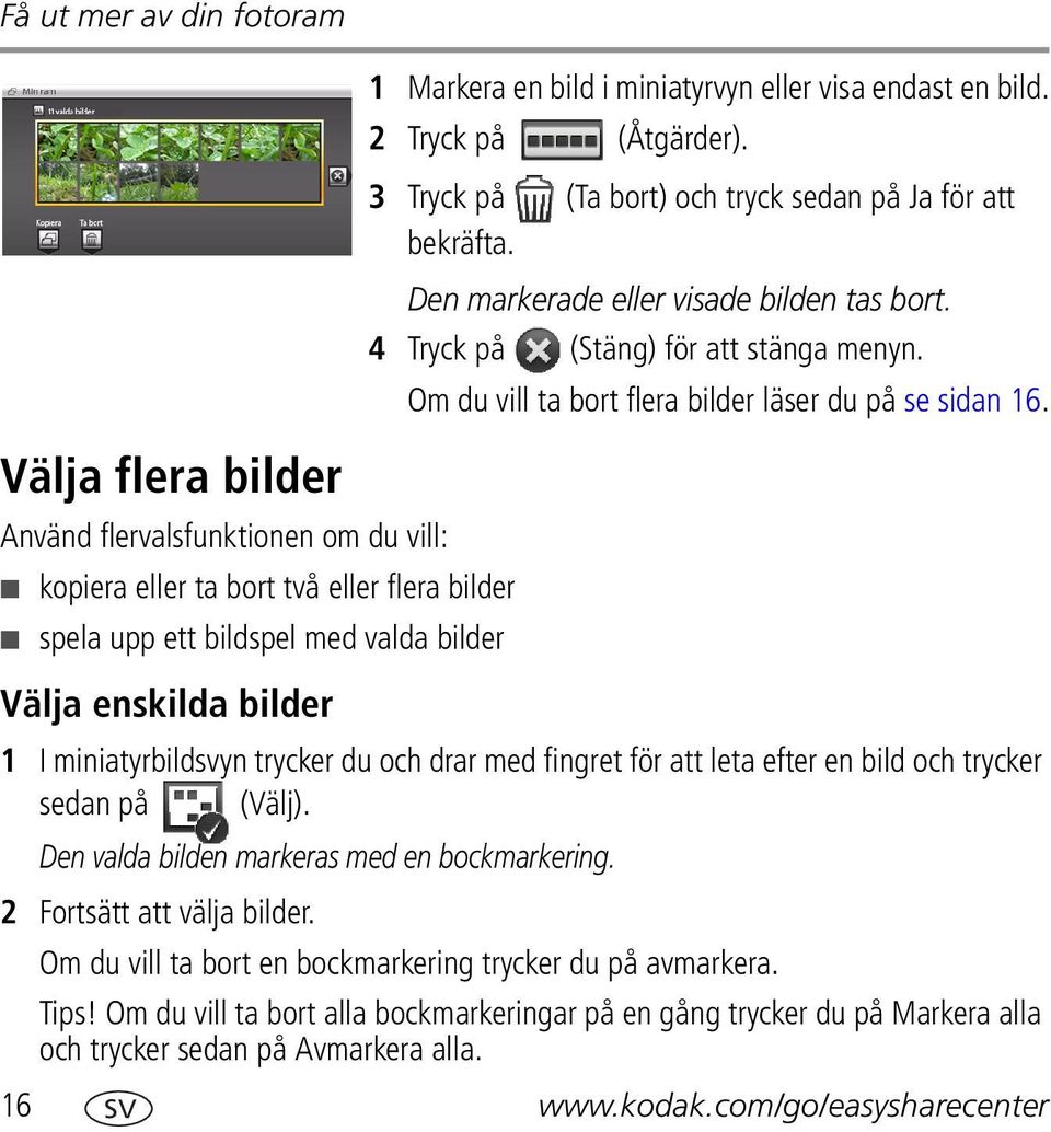 4 Tryck på (Stäng) för att stänga menyn. Om du vill ta bort flera bilder läser du på se sidan 16.