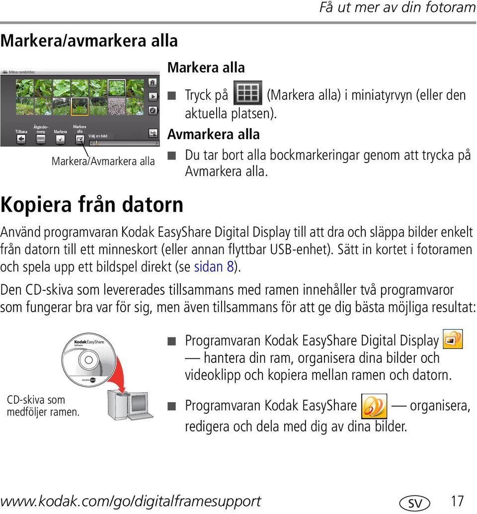 Använd programvaran Kodak EasyShare Digital Display till att dra och släppa bilder enkelt från datorn till ett minneskort (eller annan flyttbar USB-enhet).