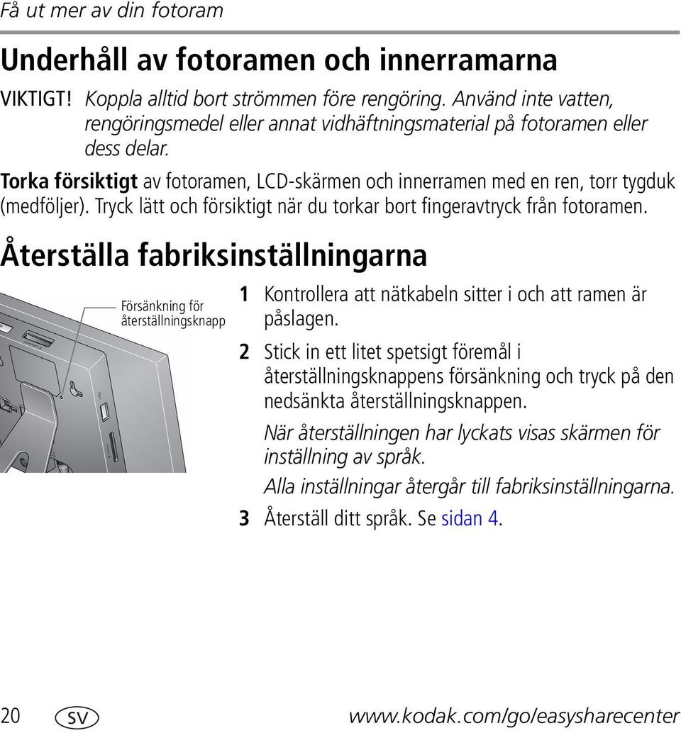 Tryck lätt och försiktigt när du torkar bort fingeravtryck från fotoramen.