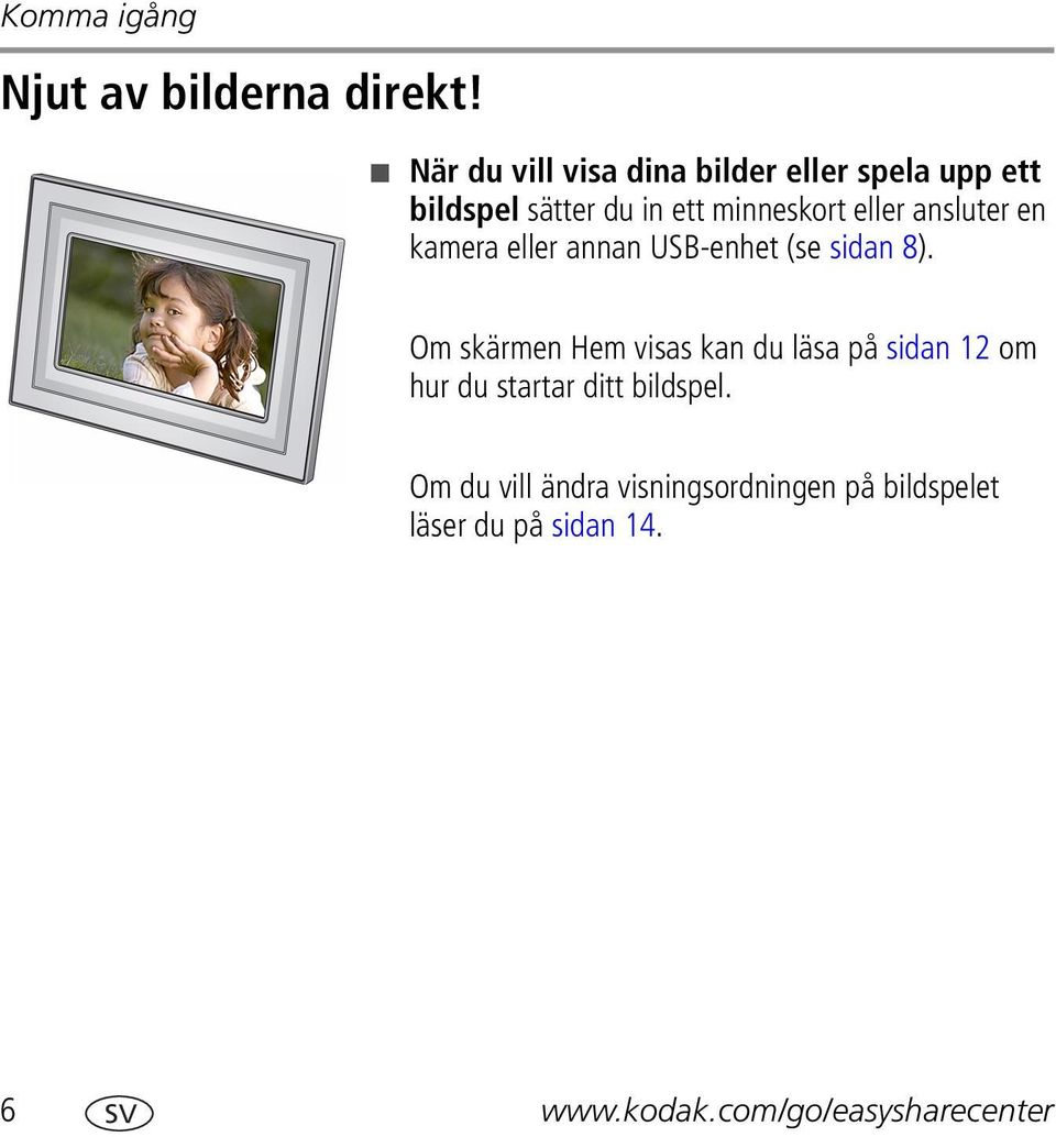 ansluter en kamera eller annan USB-enhet (se sidan 8).