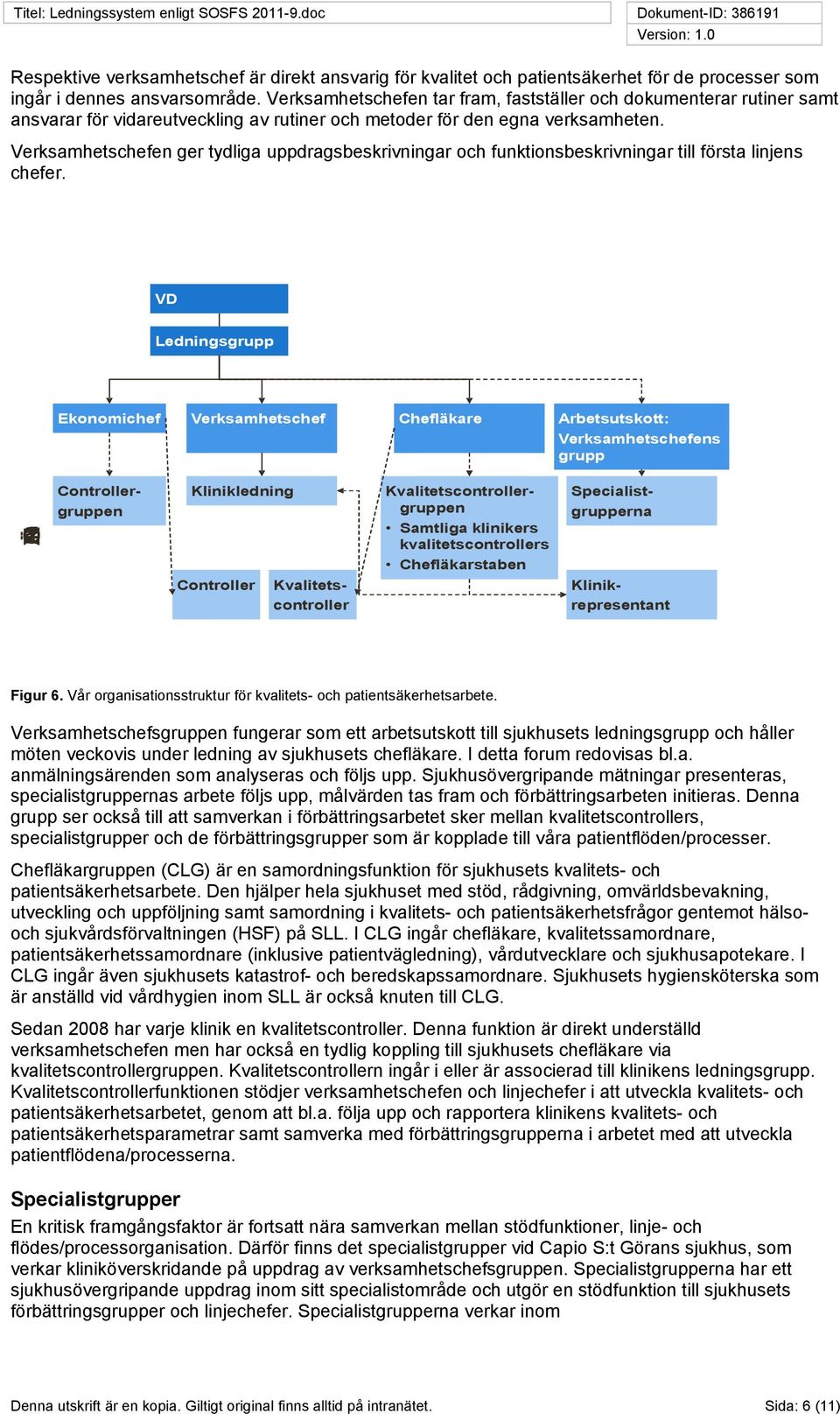 Verksamhetschefen ger tydliga uppdragsbeskrivningar och funktionsbeskrivningar till första linjens chefer.