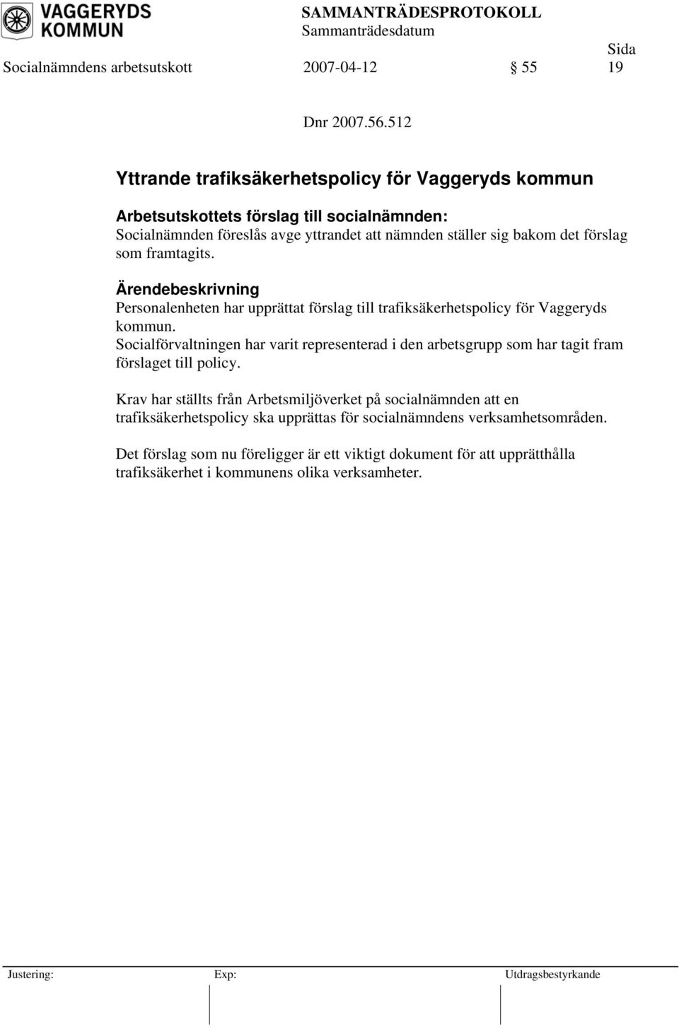 Personalenheten har upprättat förslag till trafiksäkerhetspolicy för Vaggeryds kommun.