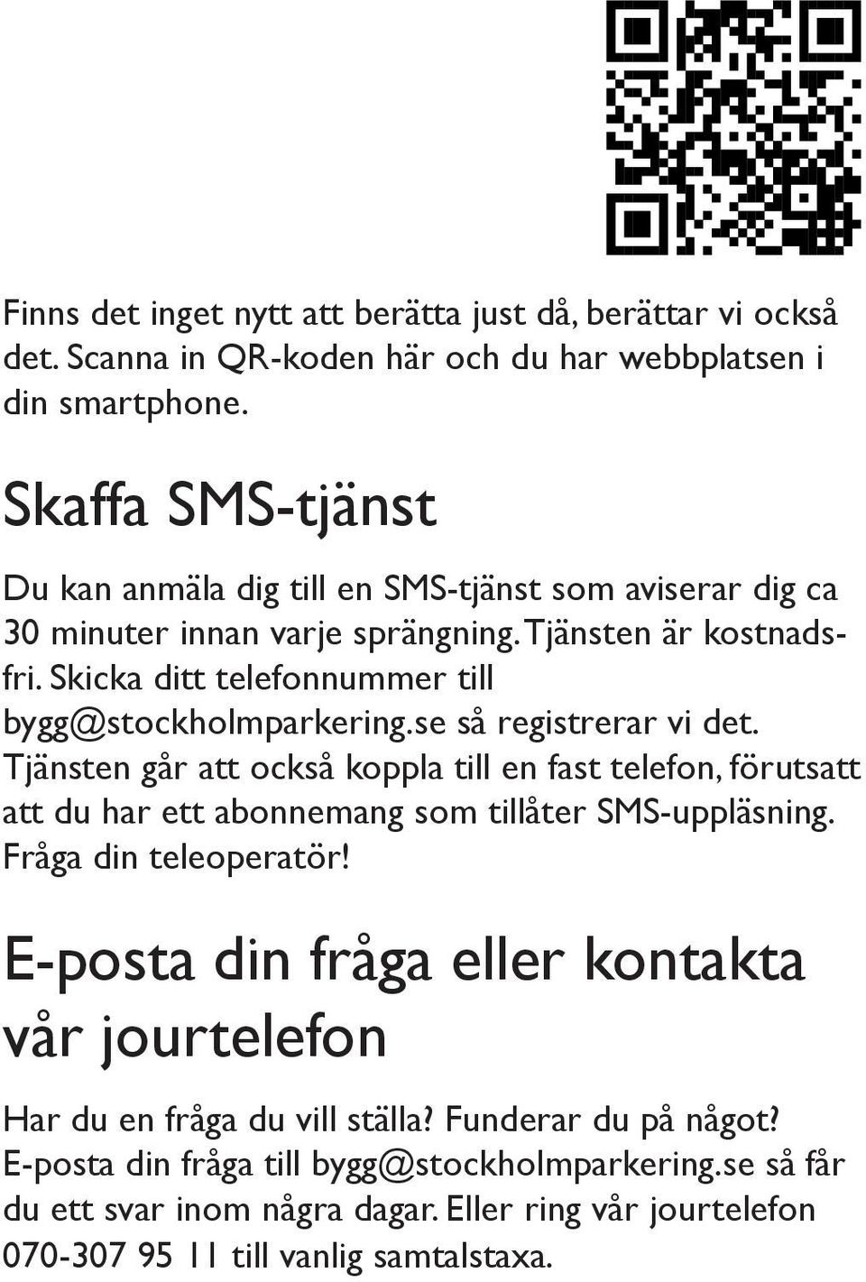 Skicka ditt telefonnummer till bygg@stockholmparkering.se så registrerar vi det.