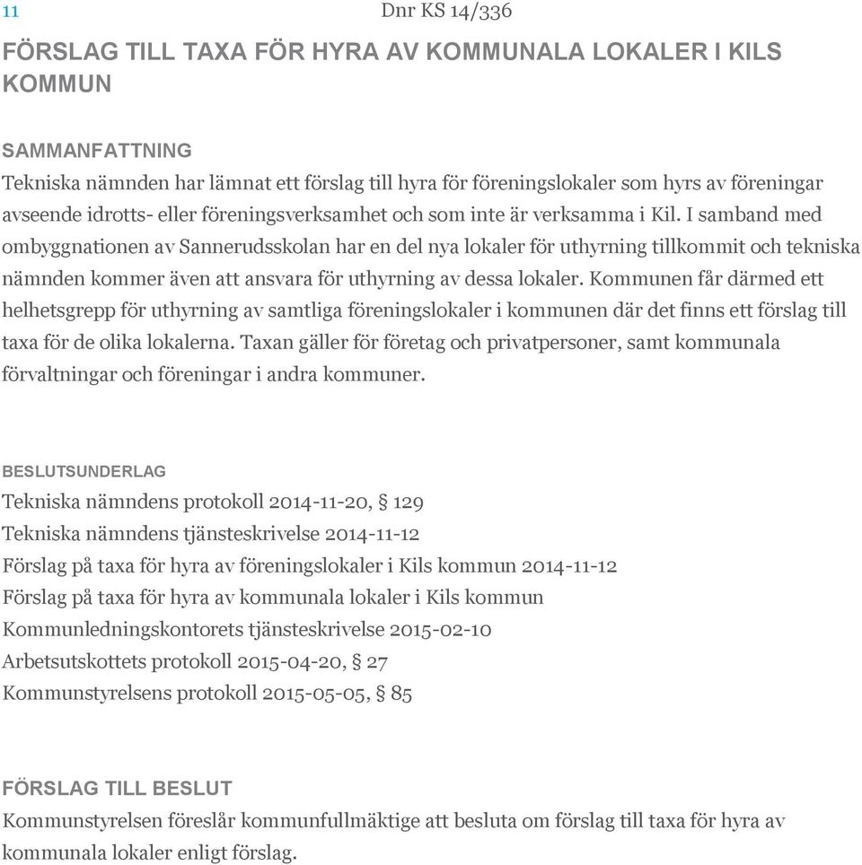 I samband med ombyggnationen av Sannerudsskolan har en del nya lokaler för uthyrning tillkommit och tekniska nämnden kommer även att ansvara för uthyrning av dessa lokaler.