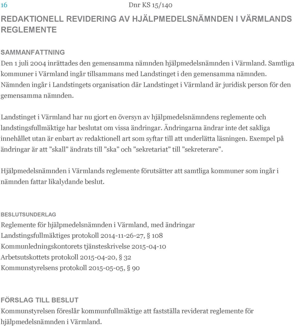 Nämnden ingår i Landstingets organisation där Landstinget i Värmland är juridisk person för den gemensamma nämnden.