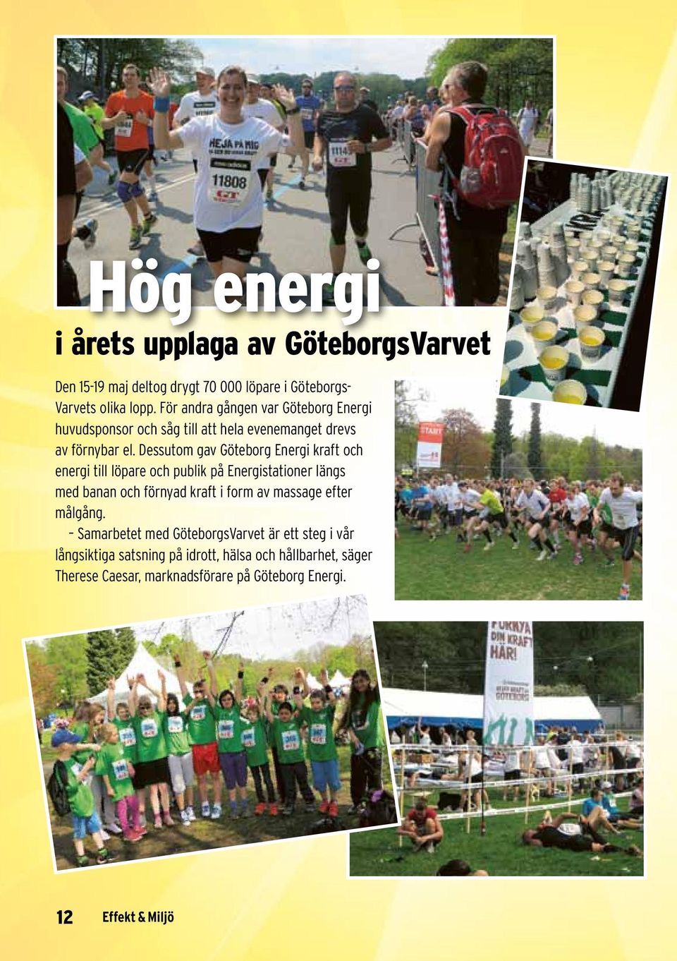 Dessutom gav Göteborg Energi kraft och energi till löpare och publik på Energistationer längs med banan och förnyad kraft i form av massage