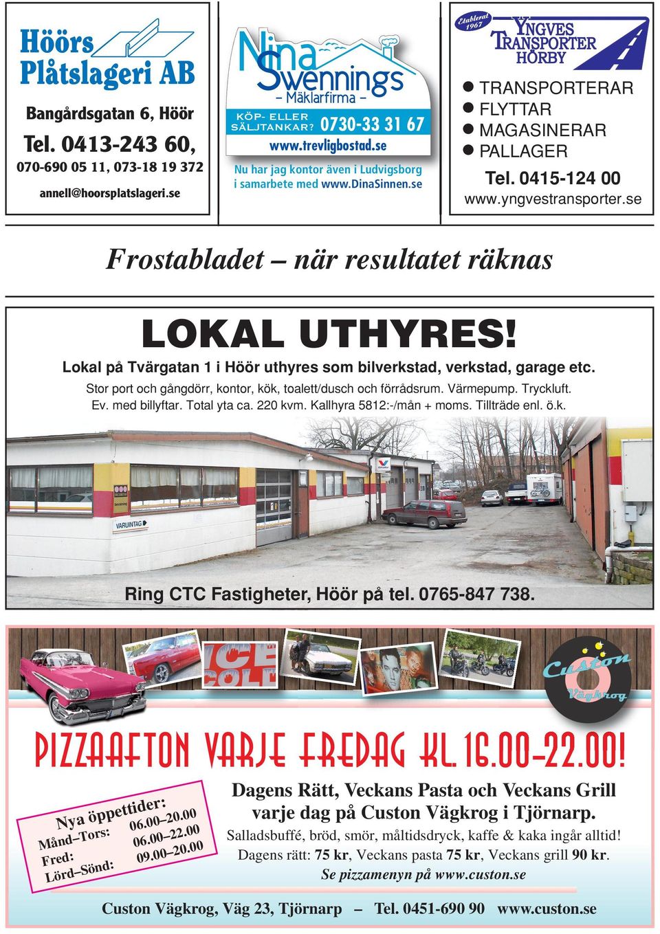 Lokal på Tvärgatan 1 i Höör uthyres som bilverkstad, verkstad, garage etc. Stor port och gångdörr, kontor, kök, toalett/dusch och förrådsrum. Värmepump. Tryckluft. Ev. med billyftar. Total yta ca.