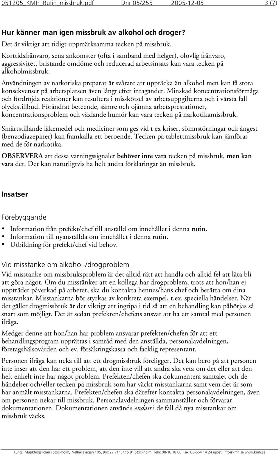 Användningen av narkotiska preparat är svårare att upptäcka än alkohol men kan få stora konsekvenser på arbetsplatsen även långt efter intagandet.