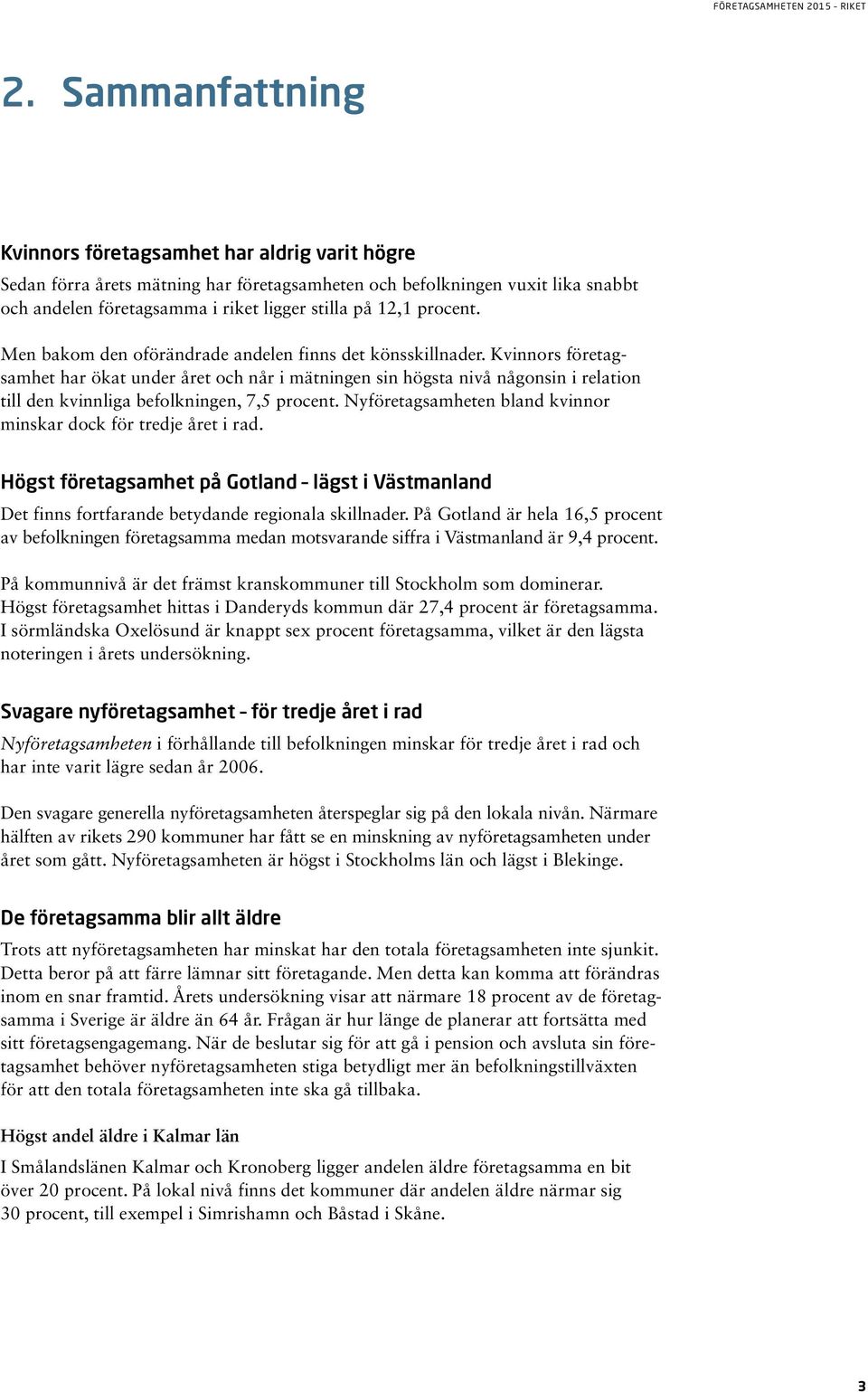 Kvinnors företagsamhet har ökat under året och når i mätningen sin högsta nivå någonsin i relation till den kvinnliga befolkningen, 7,5 procent.